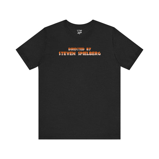 Directed by Steven Spielberg Tee Jaws, E.T. Jurassic Park, Indiana Jones